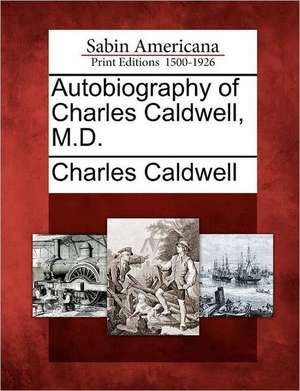 Autobiography of Charles Caldwell, M.D. de Charles Caldwell