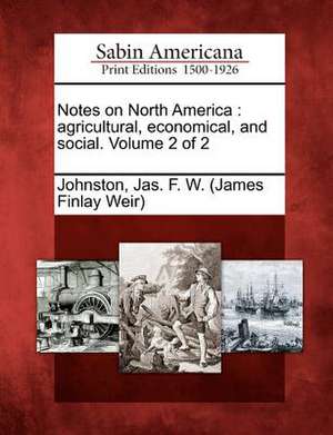 Notes on North America: agricultural, economical, and social. Volume 2 of 2 de Jas F. W. (James Finlay Weir) Johnston