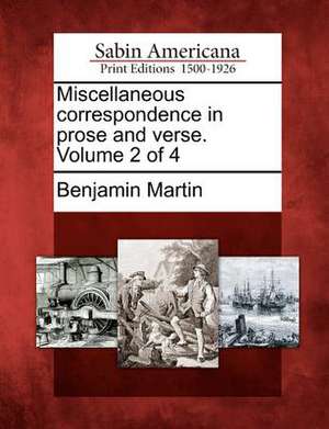 Miscellaneous correspondence in prose and verse. Volume 2 of 4 de Benjamin Martin