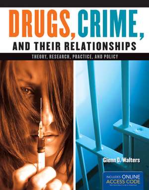 Drugs, Crime, and Their Relationships with Access Code: Theory, Research, Practice, and Policy de Glenn D. Walters