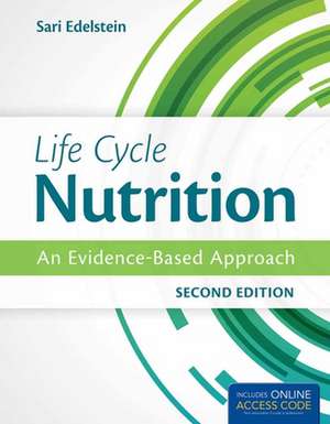 Life Cycle Nutrition with Access Code: An Evidence-Based Approach de Sari Edelstein