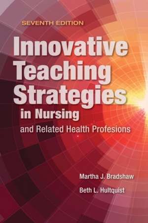 Innovative Teaching Strategies in Nursing and Related Health Professions de Martha J. Bradshaw