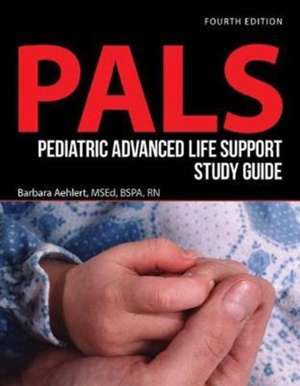 Pediatric Advanced Life Support Study Guide de Barbara Aehlert