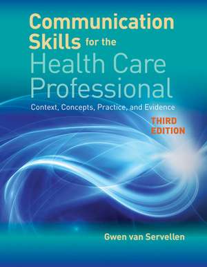 Communication Skills For The Health Care Professional de Gwen Van Servellen