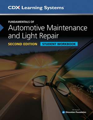 Fundamentals of Automotive Maintenance and Light Repair Student Workbook, Second Edition de CDX Automotive