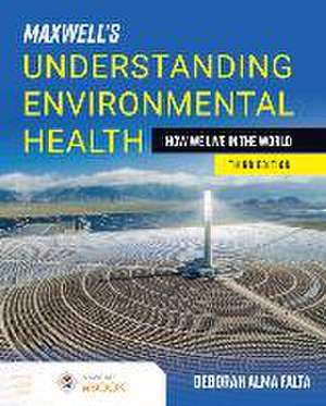 Maxwell's Understanding Environmental Health: How We Live in the World de Deborah Alma Falta