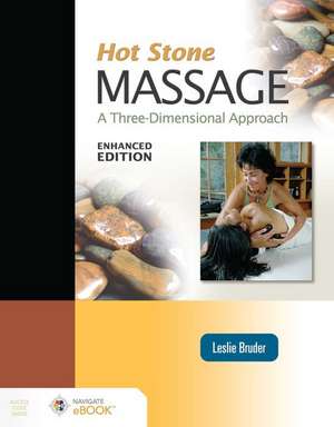 Hot Stone Massage: A Three-Dimensional Approach, Enhanced Edition de Leslie Bruder