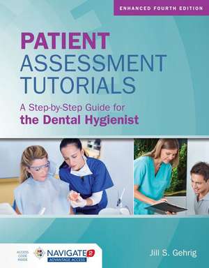 Patient Assessment Tutorials: A Step-By-Step Guide for the Dental Hygienist: A Step-By-Step Guide for the Dental Hygienist de Jill S. Gehrig