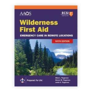 Wilderness First Aid: Emergency Care in Remote Locations de American Academy of Orthopaedic Surgeons (Aaos)