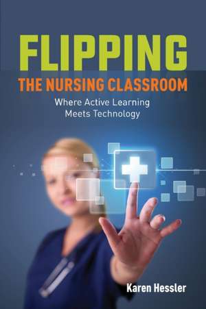 Flipping the Nursing Classroom de Karen Hessler