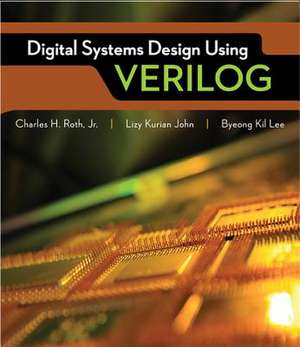 Digital Systems Design Using Verilog de Charles Roth