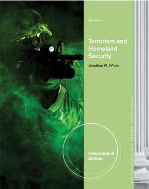 Terrorism and Homeland Security, International Edition de Jonathan Randall White