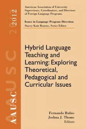 Hybrid Language Teaching and Learning: Exploring Theoretical, Pedagogical and Curricular Issues de Fernando Rubio