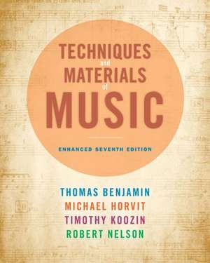 Techniques and Materials of Music: From the Common Practice Period Through the Twentieth Century de Benjamin