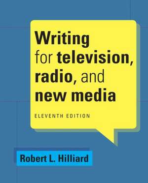 Writing for Television, Radio, and New Media de Robert L. Hilliard