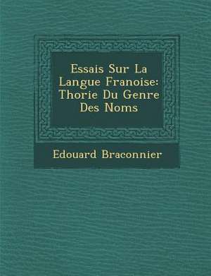 Essais Sur La Langue Fran Oise: Th Orie Du Genre Des Noms de Edouard Braconnier