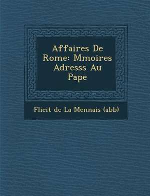 Affaires de Rome: M Moires Adress S Au Pape de F. Licit