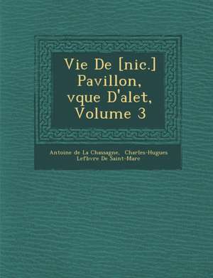 Vie de [Nic.] Pavillon, V Que D'Alet, Volume 3 de Antoine De La Chassagne