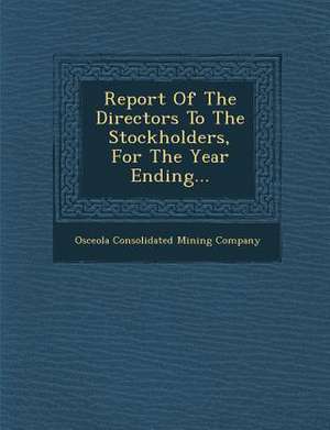 Report of the Directors to the Stockholders, for the Year Ending... de Osceola Consolidated Mining Company