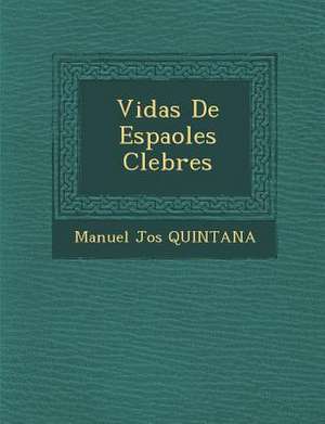 Vidas de Espa Oles C Lebres de Manuel Jos Quintana