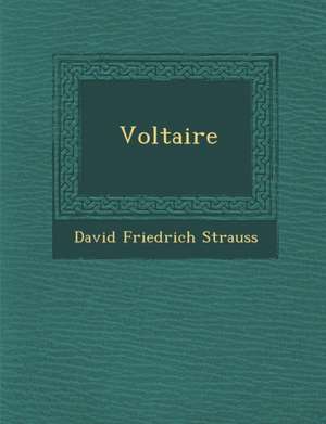 Voltaire de David Friedrich Strauss