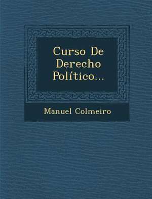 Curso De Derecho Político... de Manuel Colmeiro