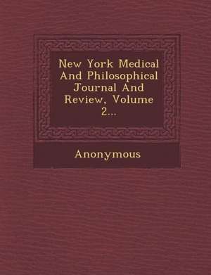 New York Medical and Philosophical Journal and Review, Volume 2... de Anonymous