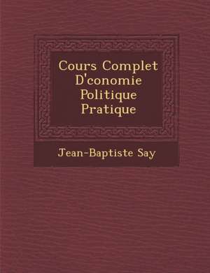 Cours Complet D' Conomie Politique Pratique de Jean-Baptiste Say