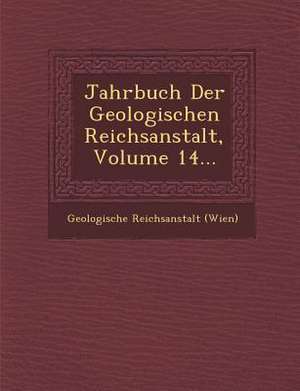 Jahrbuch Der Geologischen Reichsanstalt, Volume 14... de Geologische Reichsanstalt (Wien)