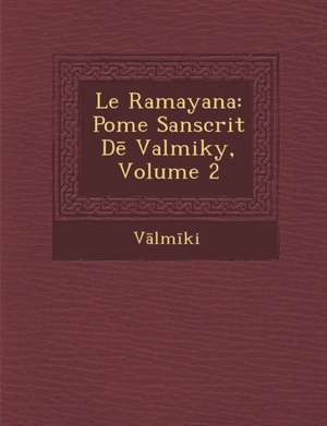 Le Ramayana: Po Me Sanscrit D Valmiky, Volume 2 de V. LM Ki