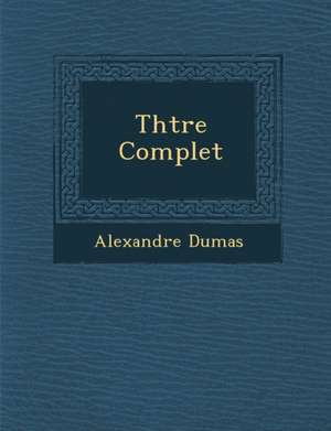 Th Tre Complet de Alexandre Dumas