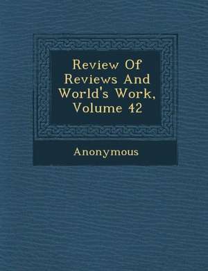 Review of Reviews and World's Work, Volume 42 de Anonymous