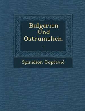 Bulgarien Und Ostrumelien... de Spiridion Gop Evi