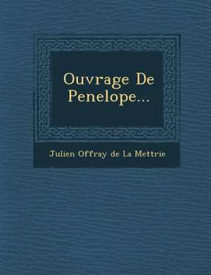 Ouvrage de Penelope... de Julien Offray De La Mettrie