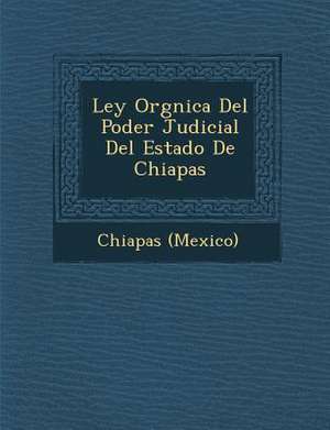 Ley Org&#65533;nica Del Poder Judicial Del Estado De Chiapas de Chiapas (Mexico)