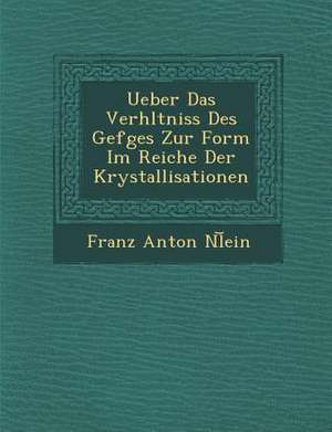 Ueber Das Verh Ltniss Des Gef Ges Zur Form Im Reiche Der Krystallisationen de Franz Anton N. L. Ein