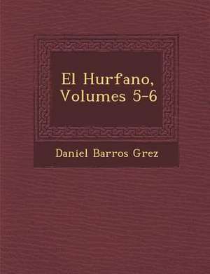 El Hu&#65533;rfano, Volumes 5-6 de Daniel Barros Grez