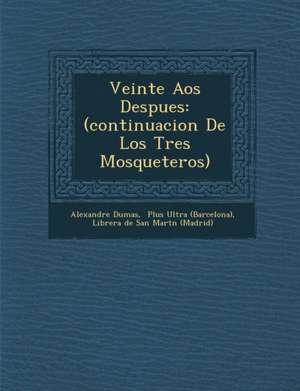 Veinte A&#65533;os Despues: (continuacion De Los Tres Mosqueteros) de Alexandre Dumas