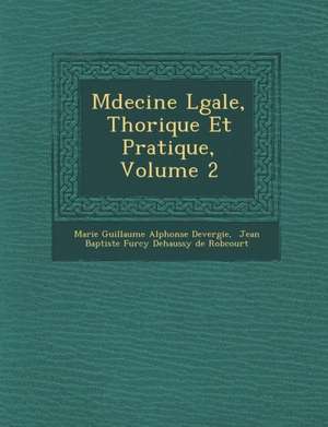 M Decine L Gale, Th Orique Et Pratique, Volume 2 de Marie Guillaume Alphonse Devergie