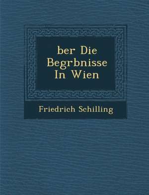 &#65533;ber Die Begr&#65533;bnisse In Wien de Friedrich Schilling