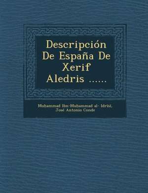 Descripcion de Espana de Xerif Aledris ...... de Mu Ammad Ibn-Mu Ammad Al- Idr S.