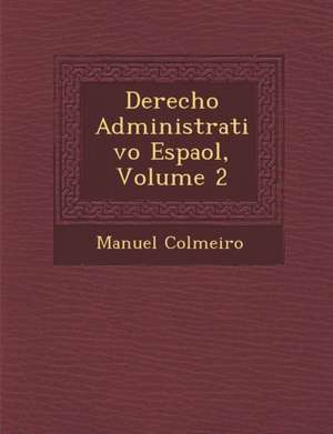 Derecho Administrativo Espa&#65533;ol, Volume 2 de Manuel Colmeiro