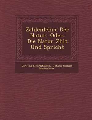 Zahlenlehre Der Natur, Oder: Die Natur Z Hlt Und Spricht de Carl Von Eckartshausen