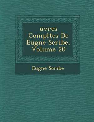 Uvres Completes de Eug Ne Scribe, Volume 20 de Eugene Scribe