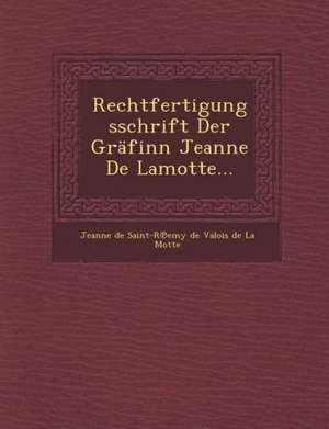 Rechtfertigungsschrift Der Grafinn Jeanne de Lamotte... de Jeanne De Saint-R Emy De Valois De La