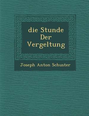 Die Stunde Der Vergeltung de Joseph Anton Schuster