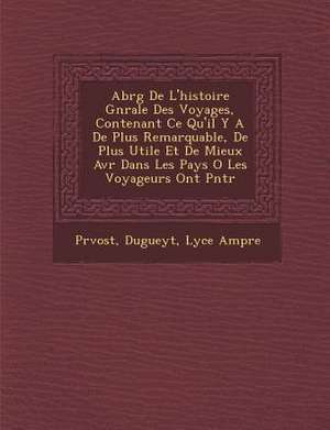 Abr&#65533;g&#65533; De L'histoire G&#65533;n&#65533;rale Des Voyages, Contenant Ce Qu'il Y A De Plus Remarquable, De Plus Utile Et De Mieux Av&#65533 de Dugueyt