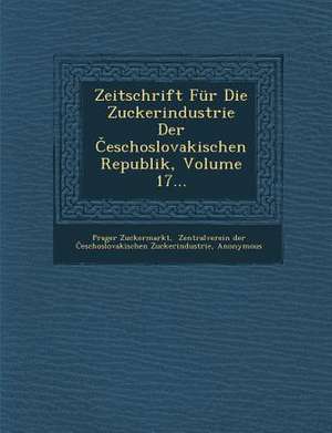 Zeitschrift Für Die Zuckerindustrie Der &#268;eschoslovakischen Republik, Volume 17... de Prager Zuckermarkt