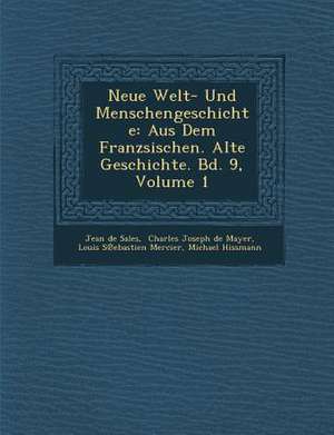 Neue Welt- Und Menschengeschichte: Aus Dem Franz Sischen. Alte Geschichte. Bd. 9, Volume 1 de Jean Baptiste Claude Delisle De Sales