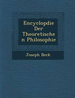 Encyclop Die Der Theoretischen Philosophie de Joseph Beck